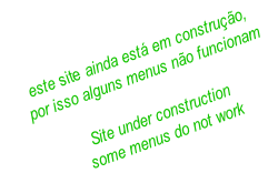 este site ainda está em construção, 
por isso alguns menus não funcionam

Site under construction
some menus do not work